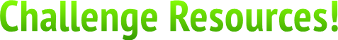 Challenge Resources! Challenge Resources!